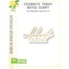 Birch Press Design Celebrate Today Noted Script Hot Foil Plate And Die Set Bpf506* -Simon Says Stamp BPF506